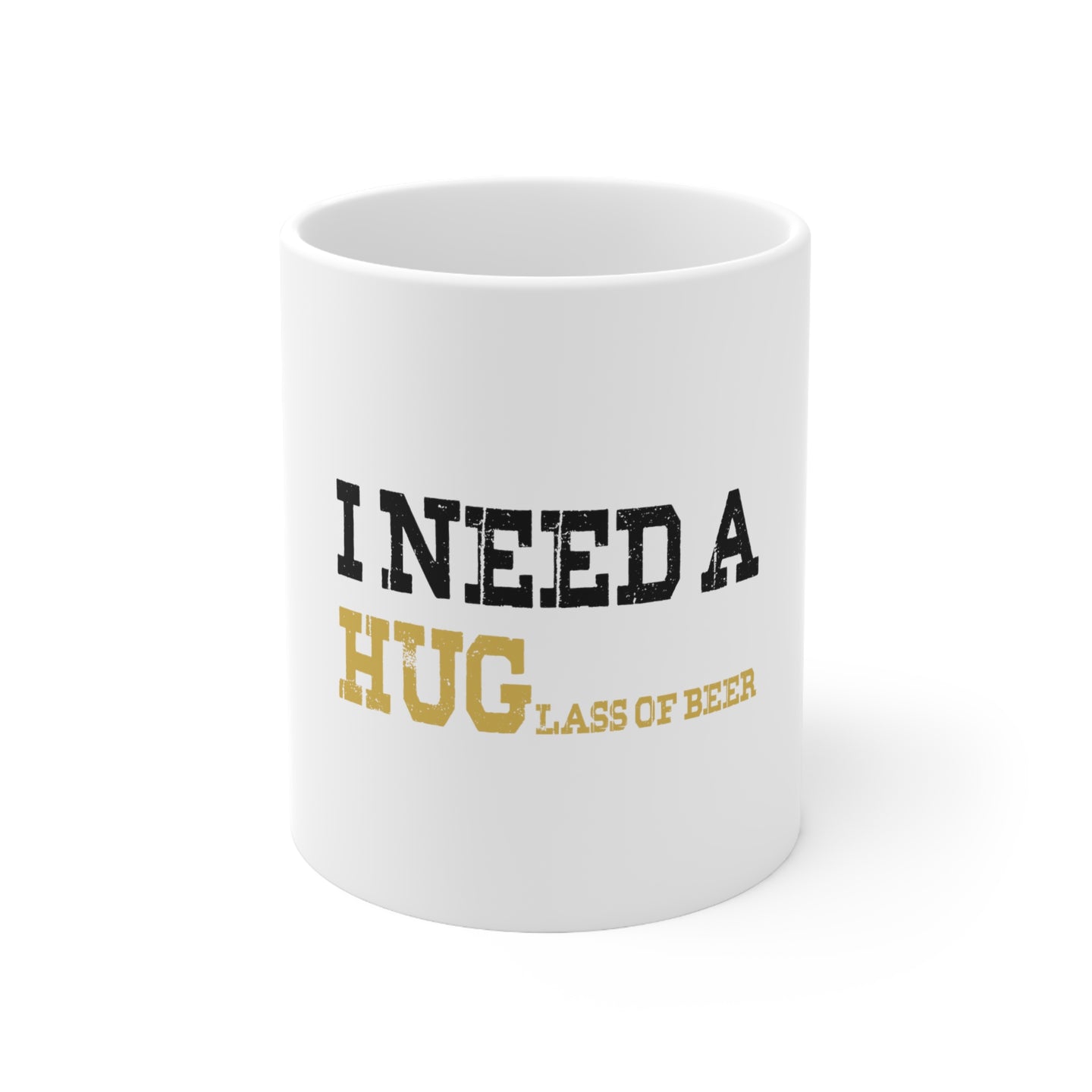 DistinctInk Glossy White Coffee / Tea Mug - I Need a HUGlass of Beer