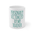 Glossy White Coffee / Tea Mug - Personally Victimized by My Trainer