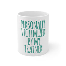 DistinctInk Glossy White Coffee / Tea Mug - Personally Victimized by My Trainer