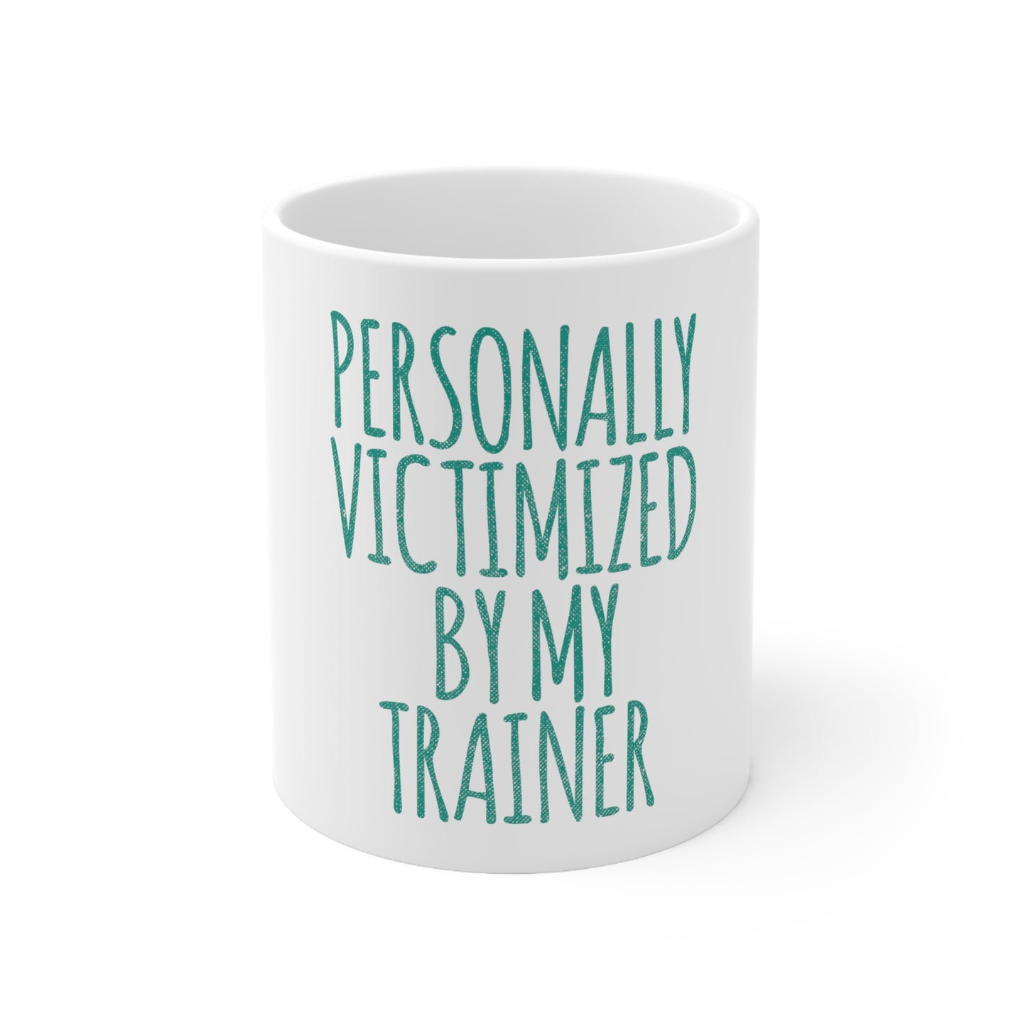 DistinctInk Glossy White Coffee / Tea Mug - Personally Victimized by My Trainer