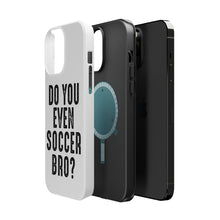 DistinctInk ToughCase for Apple iPhone, Compatible with MagSafe Charging - Do You Even Soccer Bro?