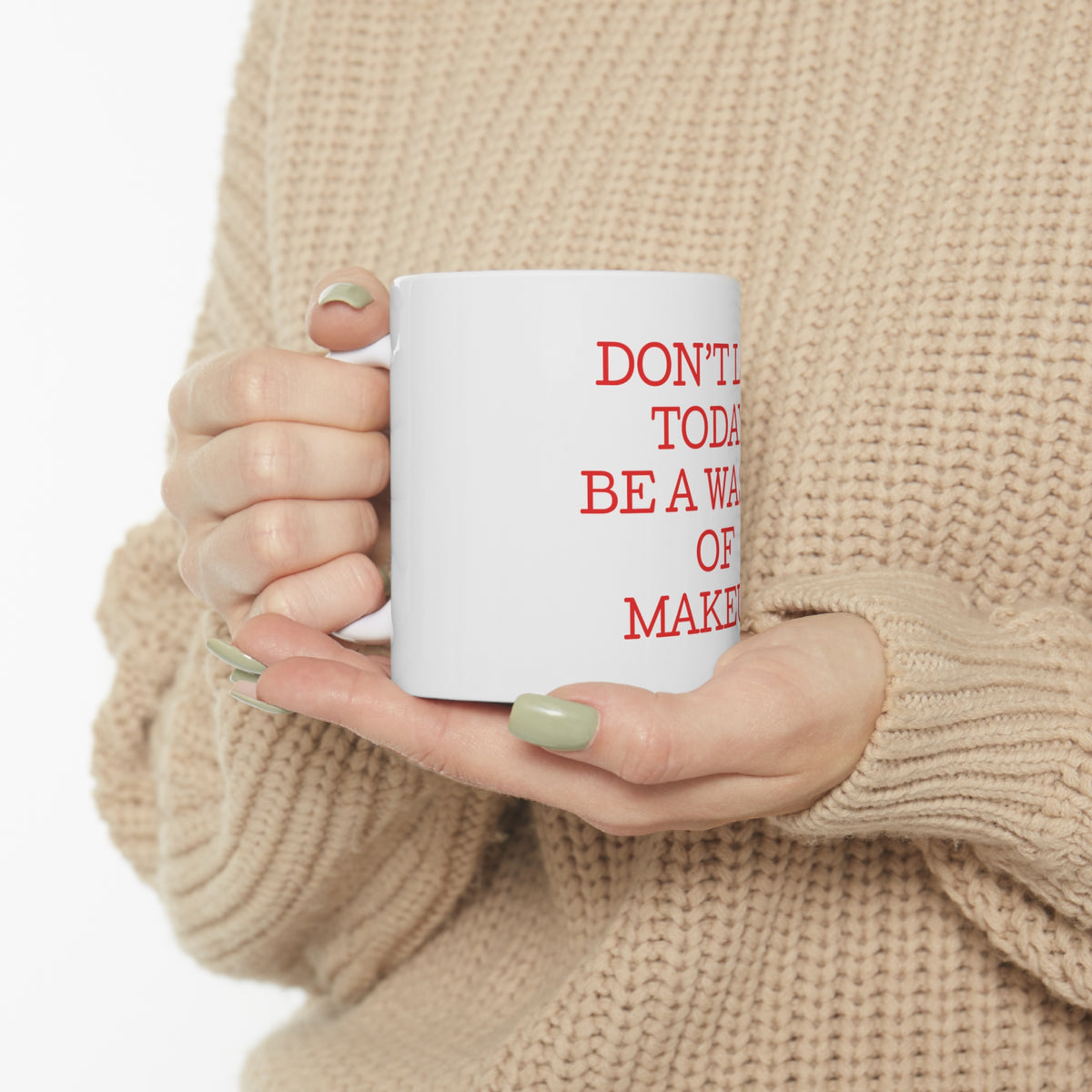 Glossy White Coffee / Tea Mug - Don't Let Today Be a Waste of Makeup, view 10