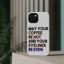 DistinctInk ToughCase for Apple iPhone, Compatible with MagSafe Charging - May Your Coffee Be Hot Eyeliner Be Even