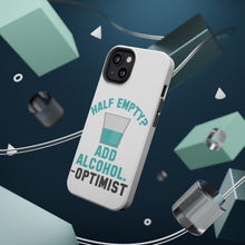 DistinctInk ToughCase for Apple iPhone, Compatible with MagSafe Charging - Half Empty? Add Alcohol. -Optimist