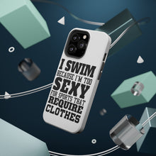 DistinctInk ToughCase for Apple iPhone, Compatible with MagSafe Charging - I Swim Because I'm Too Sexy For Clothes