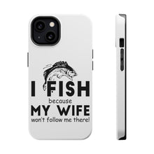 DistinctInk ToughCase for Apple iPhone, Compatible with MagSafe Charging - I Fish Because My Wife Won't Follow Me