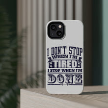 DistinctInk ToughCase for Apple iPhone, Compatible with MagSafe Charging - I Don't Stop When I'm Tired When I'm Done