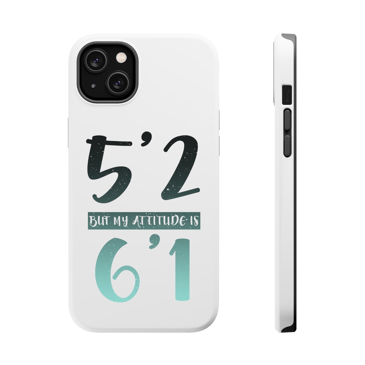 DistinctInk ToughCase for Apple iPhone, Compatible with MagSafe Charging - 5'2 But My Attitude is 6'1