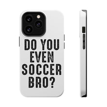 DistinctInk ToughCase for Apple iPhone, Compatible with MagSafe Charging - Do You Even Soccer Bro?