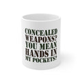 Glossy White Coffee / Tea Mug - Concealed Weapons? Hands in My Pockets?