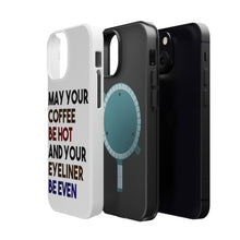 DistinctInk ToughCase for Apple iPhone, Compatible with MagSafe Charging - May Your Coffee Be Hot Eyeliner Be Even