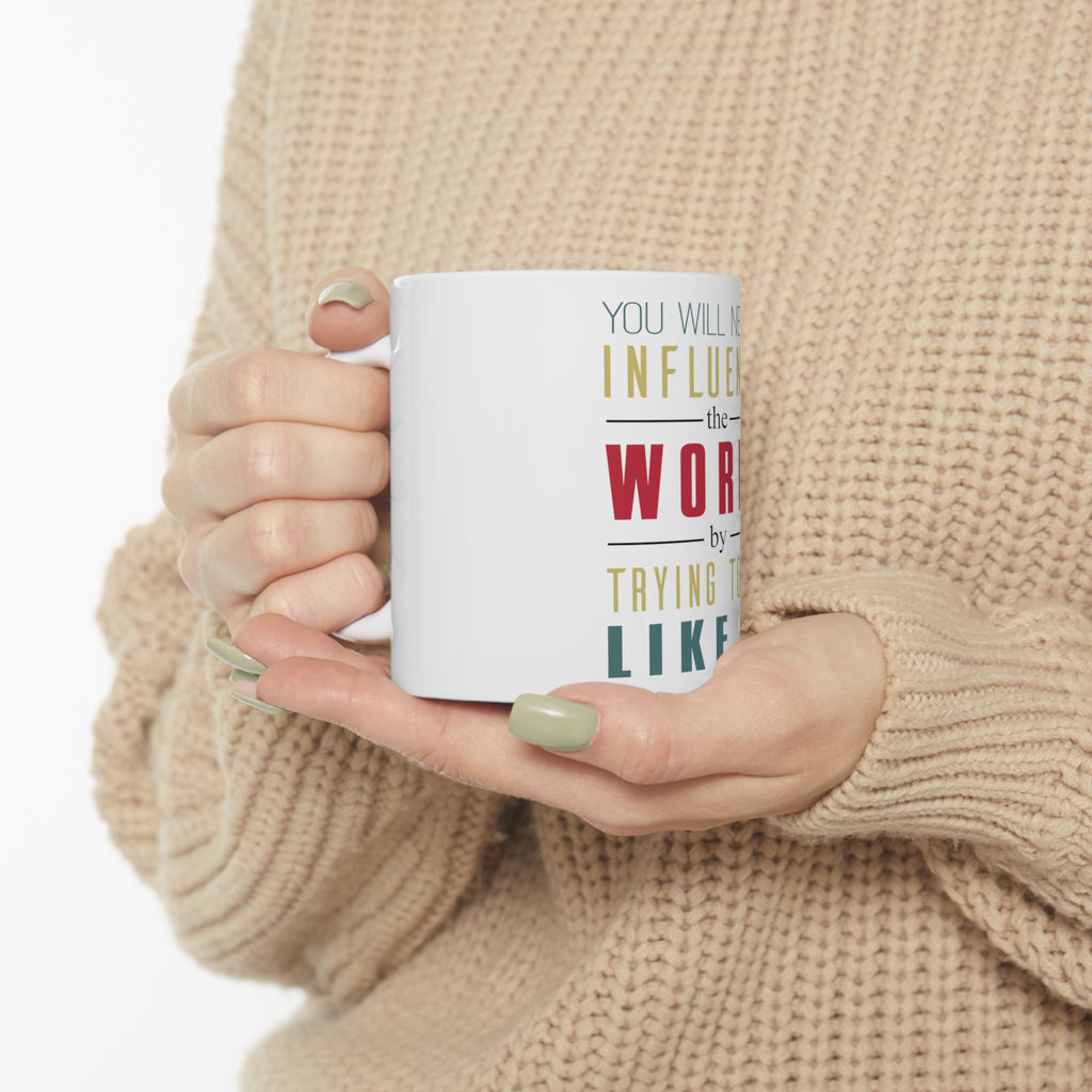 Glossy White Coffee / Tea Mug - Never Influence The World Try to Be Like It, view 10