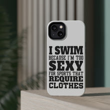 DistinctInk ToughCase for Apple iPhone, Compatible with MagSafe Charging - I Swim Because I'm Too Sexy For Clothes