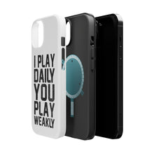 DistinctInk ToughCase for Apple iPhone, Compatible with MagSafe Charging - I Play Daily You Play Weakly
