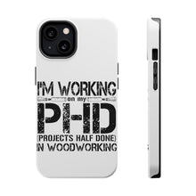 DistinctInk ToughCase for Apple iPhone, Compatible with MagSafe Charging - Working on PHD Projects Half Done Woodworking