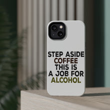 DistinctInk ToughCase for Apple iPhone, Compatible with MagSafe Charging - Step Aside Coffee This is a Job for Alcohol