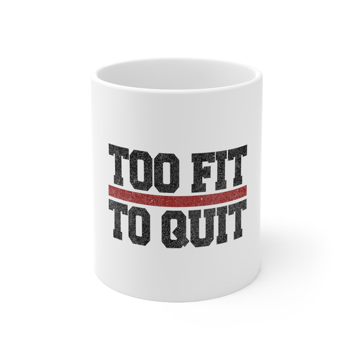 Glossy White Coffee / Tea Mug - Too Fit to Quit