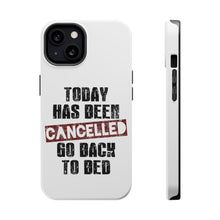 DistinctInk ToughCase for Apple iPhone, Compatible with MagSafe Charging - Today Has Been Cancelled. Go Back to Bed.