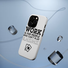 DistinctInk ToughCase for Apple iPhone, Compatible with MagSafe Charging - Work is for People Who Can't Play Blackjack