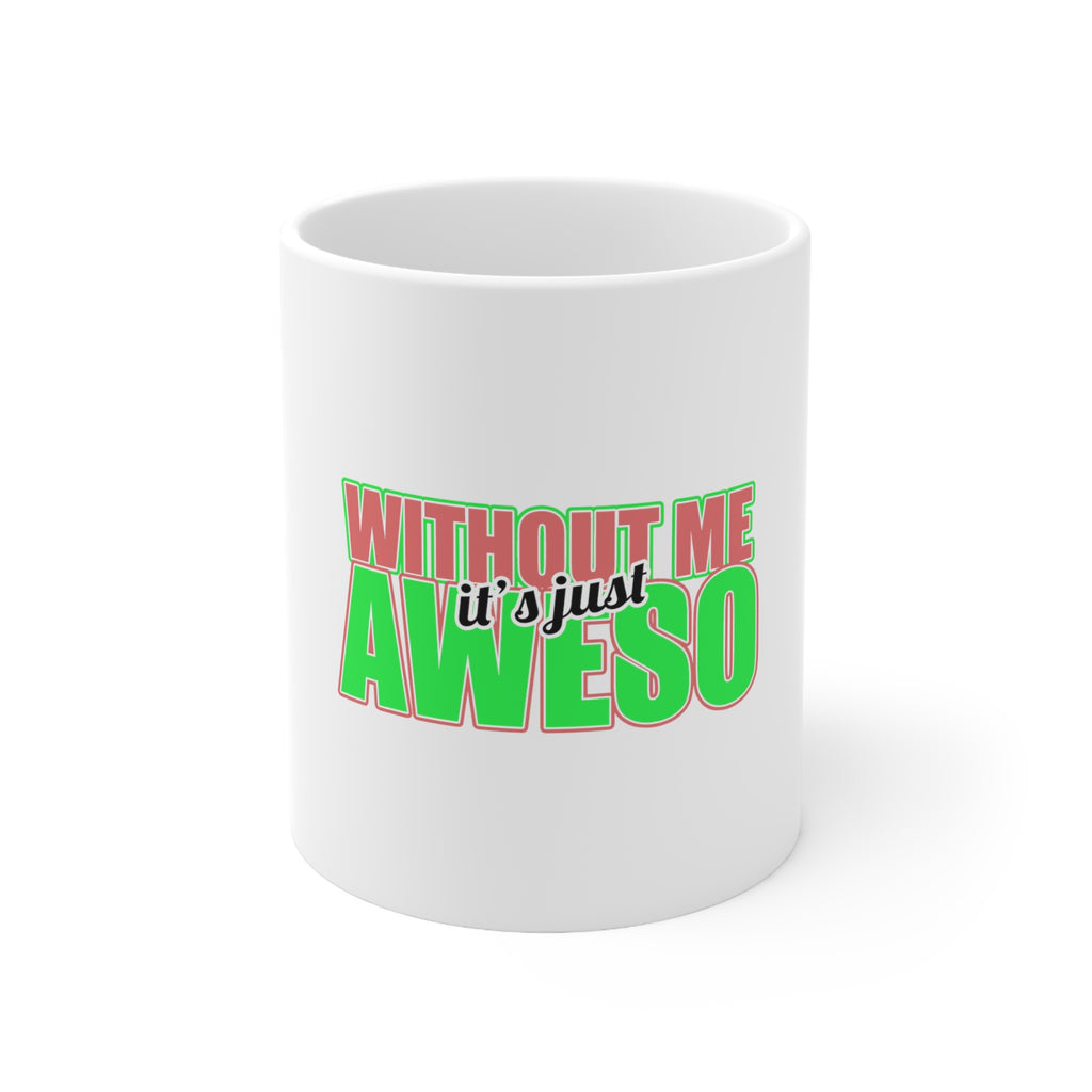 Glossy White Coffee / Tea Mug - Without Me It's just Aweso