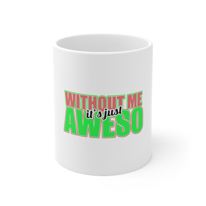 DistinctInk Glossy White Coffee / Tea Mug - Without Me It's just Aweso