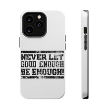 DistinctInk ToughCase for Apple iPhone, Compatible with MagSafe Charging - Never Let Good Enough Be Enough