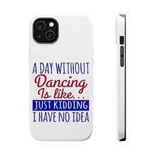 DistinctInk ToughCase for Apple iPhone, Compatible with MagSafe Charging - A Day Without Dancing…Have No Idea