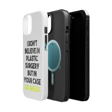 DistinctInk ToughCase for Apple iPhone, Compatible with MagSafe Charging - Don't Believe in Plastic Surgery But Go Ahead