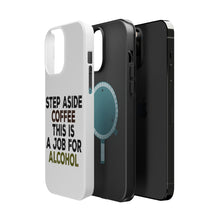 DistinctInk ToughCase for Apple iPhone, Compatible with MagSafe Charging - Step Aside Coffee This is a Job for Alcohol