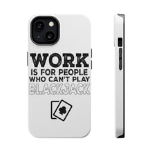 DistinctInk ToughCase for Apple iPhone, Compatible with MagSafe Charging - Work is for People Who Can't Play Blackjack