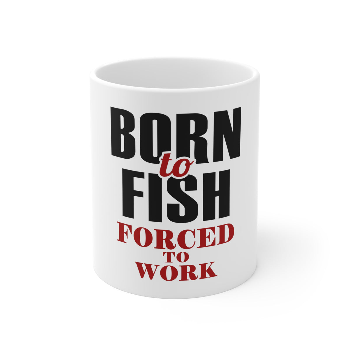 Glossy White Coffee / Tea Mug - Born to Fish, Forced to Work