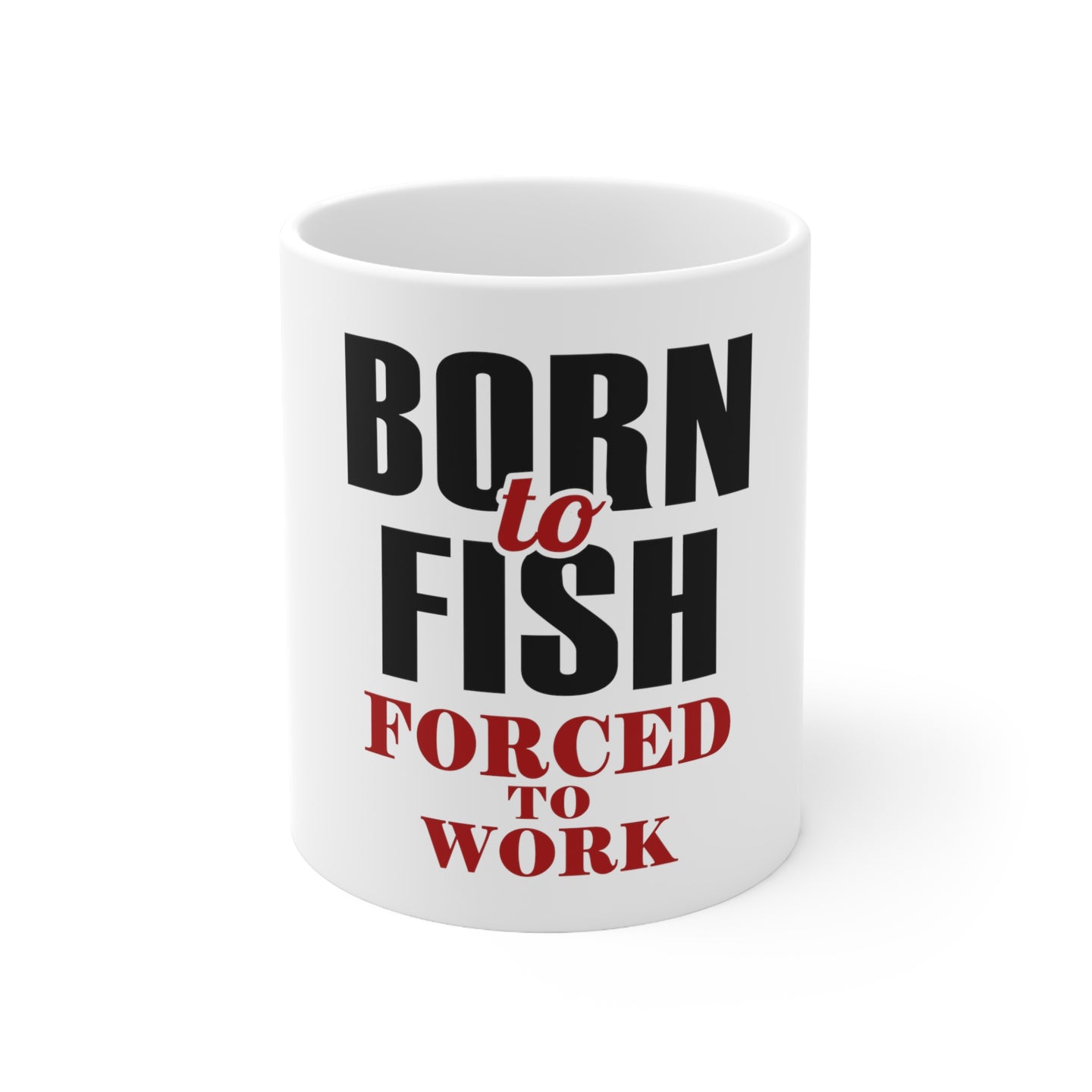 DistinctInk Glossy White Coffee / Tea Mug - Born to Fish, Forced to Work