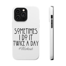 DistinctInk ToughCase for Apple iPhone, Compatible with MagSafe Charging - Sometimes I Do It Twice A Day #workout