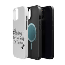 DistinctInk ToughCase for Apple iPhone, Compatible with MagSafe Charging - My Dog Lets Me Sleep On The Bed