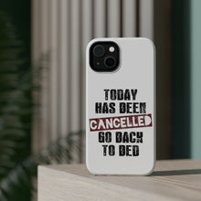 DistinctInk ToughCase for Apple iPhone, Compatible with MagSafe Charging - Today Has Been Cancelled. Go Back to Bed.