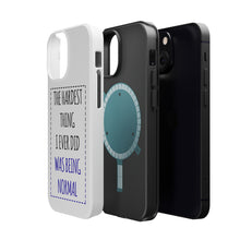 DistinctInk ToughCase for Apple iPhone, Compatible with MagSafe Charging - The Hardest Thing I Ever Did Was Being Normal