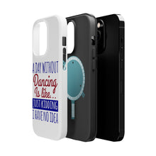 DistinctInk ToughCase for Apple iPhone, Compatible with MagSafe Charging - A Day Without Dancing…Have No Idea