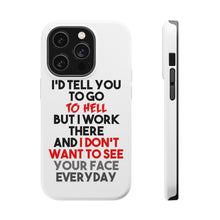DistinctInk ToughCase for Apple iPhone, Compatible with MagSafe Charging - I'd Tell You To Go To Hell But I Work There
