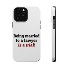 DistinctInk ToughCase for Apple iPhone, Compatible with MagSafe Charging - Being Married to a Lawyer is a Trial