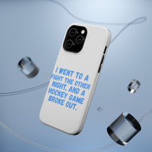 DistinctInk ToughCase for Apple iPhone, Compatible with MagSafe Charging - I Went to a Fight And a Hockey Game Broke Out