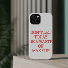 DistinctInk ToughCase for Apple iPhone, Compatible with MagSafe Charging - Don't Let Today Be a Waste of Makeup