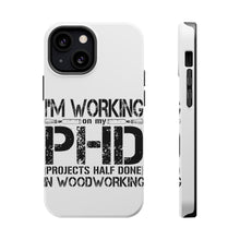 DistinctInk ToughCase for Apple iPhone, Compatible with MagSafe Charging - Working on PHD Projects Half Done Woodworking