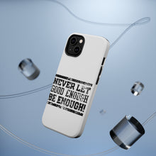 DistinctInk ToughCase for Apple iPhone, Compatible with MagSafe Charging - Never Let Good Enough Be Enough