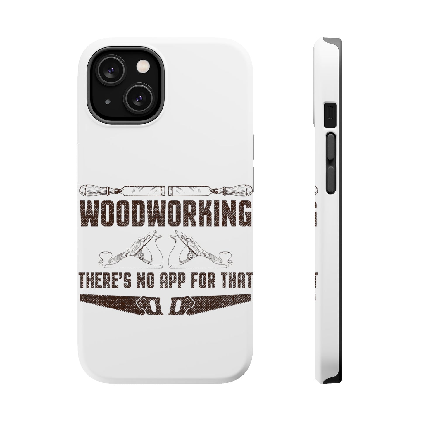 DistinctInk ToughCase for Apple iPhone, Compatible with MagSafe Charging - Woodworking - There's No App For That