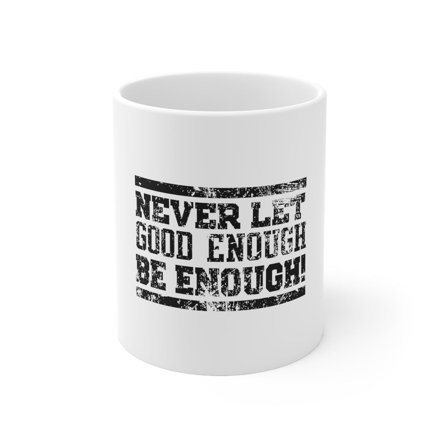 DistinctInk Glossy White Coffee / Tea Mug - Never Let Good Enough Be Enough