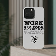 DistinctInk ToughCase for Apple iPhone, Compatible with MagSafe Charging - Work is for People Who Can't Play Blackjack