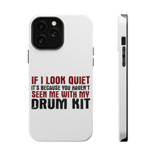 DistinctInk ToughCase for Apple iPhone, Compatible with MagSafe Charging - If I Look Quiet, You Haven't Seen My Drum Kit