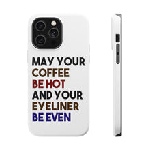 DistinctInk ToughCase for Apple iPhone, Compatible with MagSafe Charging - May Your Coffee Be Hot Eyeliner Be Even