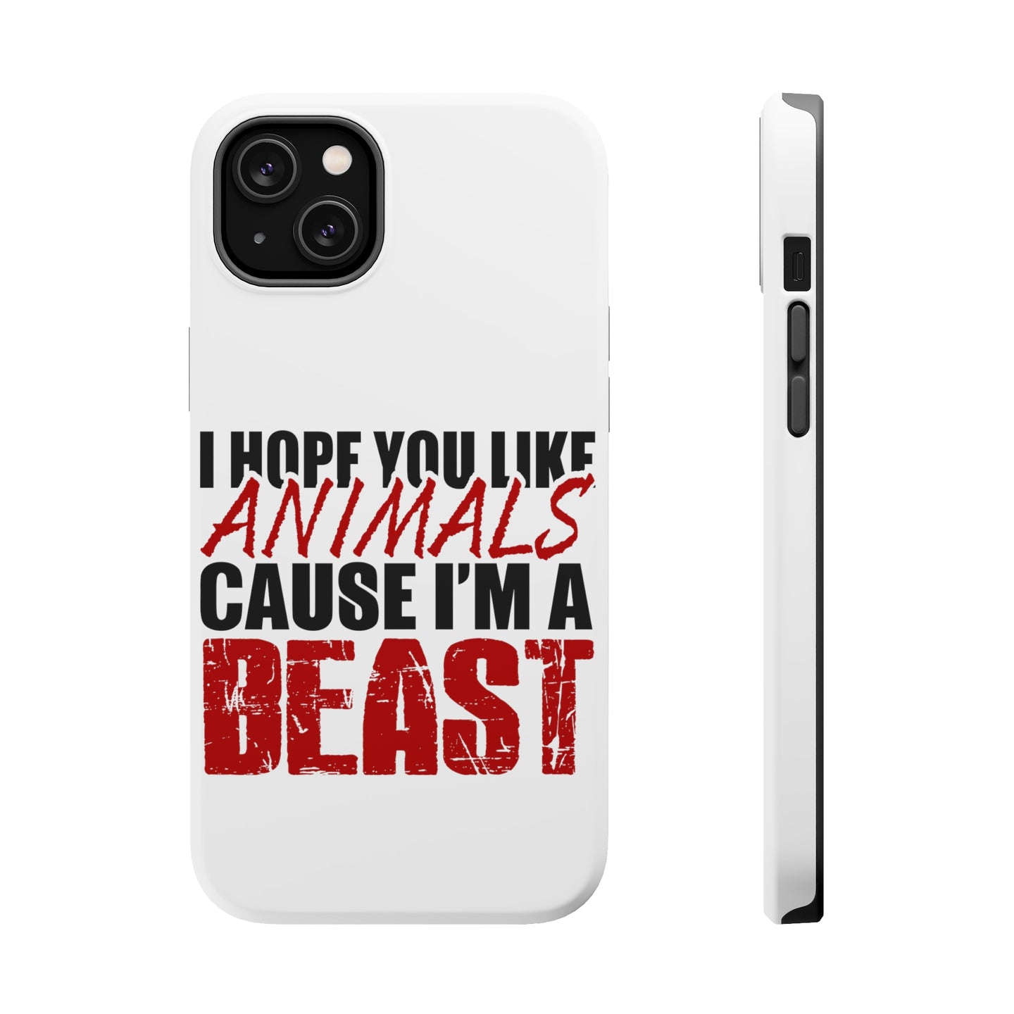 DistinctInk ToughCase for Apple iPhone, Compatible with MagSafe Charging - I Hope You Like Animals Cause I'm A Beast