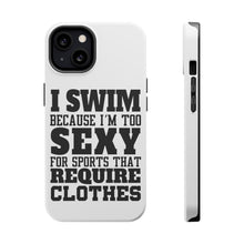 DistinctInk ToughCase for Apple iPhone, Compatible with MagSafe Charging - I Swim Because I'm Too Sexy For Clothes